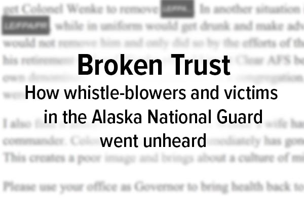 Broken Trust: How whistle-blowers and victims in the Alaska National Guard went unheard