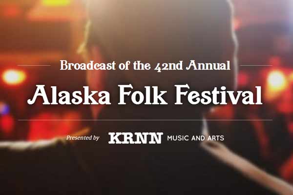 Broadcast of the 42nd Annual Alaska Folk Festival - presented by KRNN