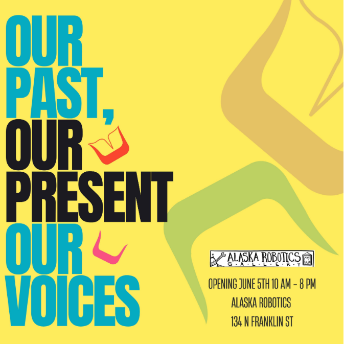 Poster Image for "Our Past, Our Present, Our Voices" produced by the Black and White Raven Company opening on June 5 at the Alaska Robotics Gallery. 