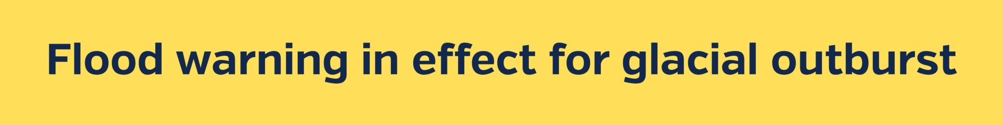 Glaical Outburst Flood warning in Effect (1)